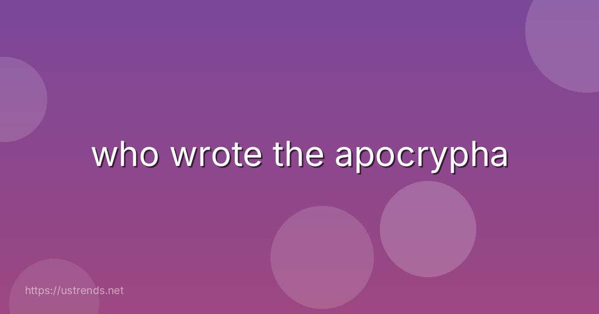 who wrote the apocrypha