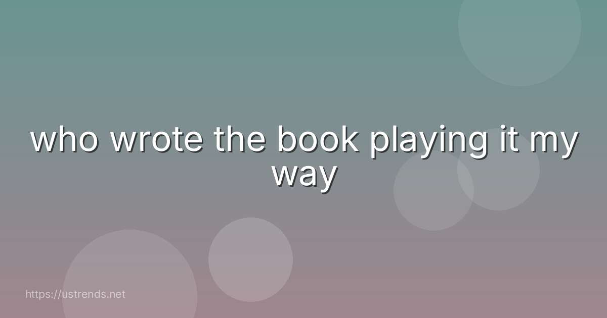 who wrote the book playing it my way