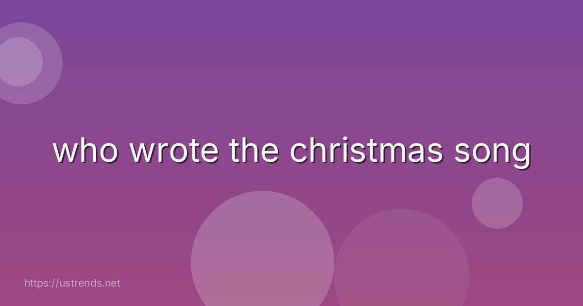 who wrote the christmas song