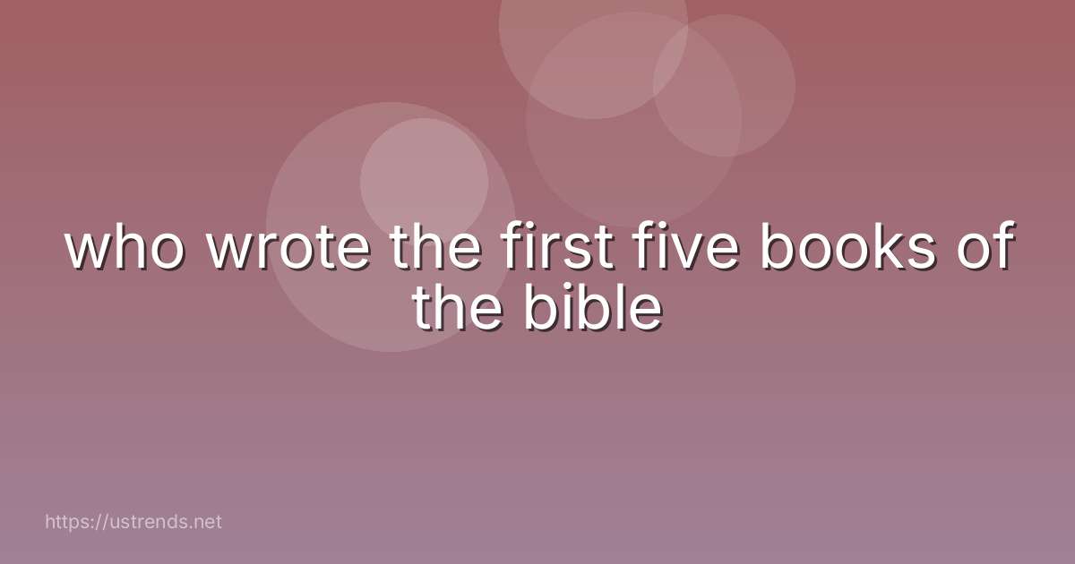 who wrote the first five books of the bible