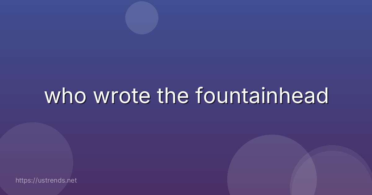 who wrote the fountainhead