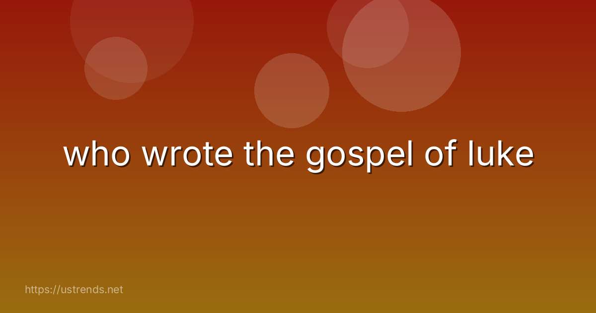 who wrote the gospel of luke