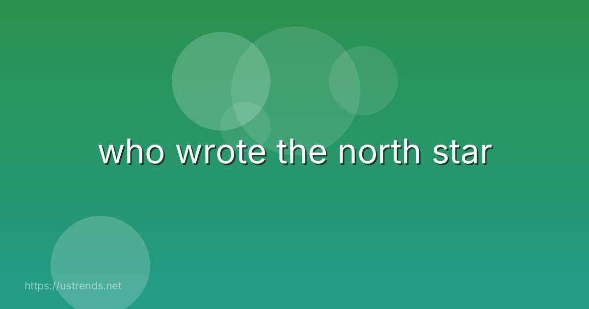 who wrote the north star