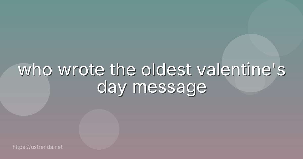 who wrote the oldest valentine's day message