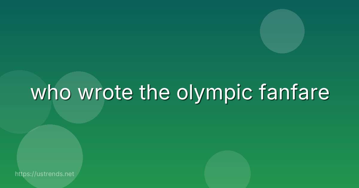 who wrote the olympic fanfare