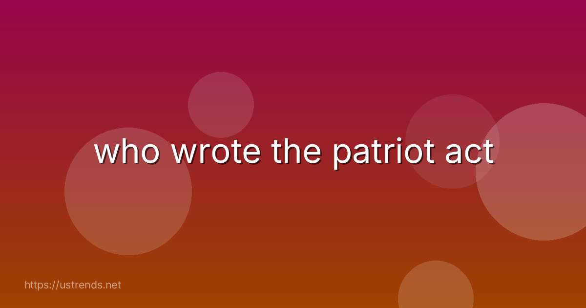 who wrote the patriot act