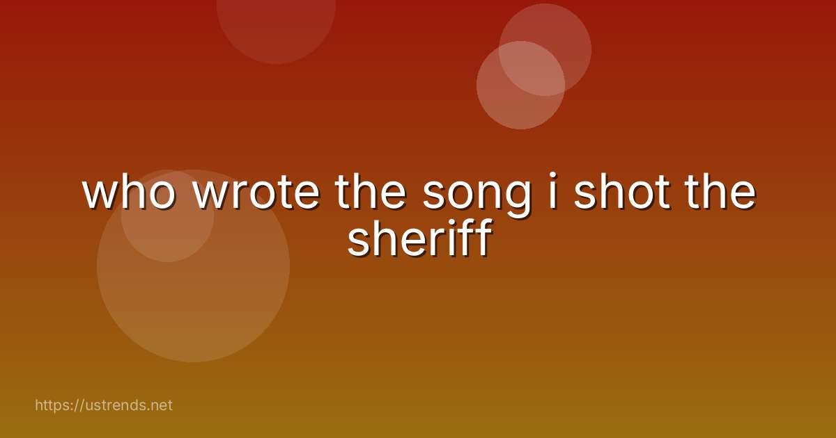 who wrote the song i shot the sheriff