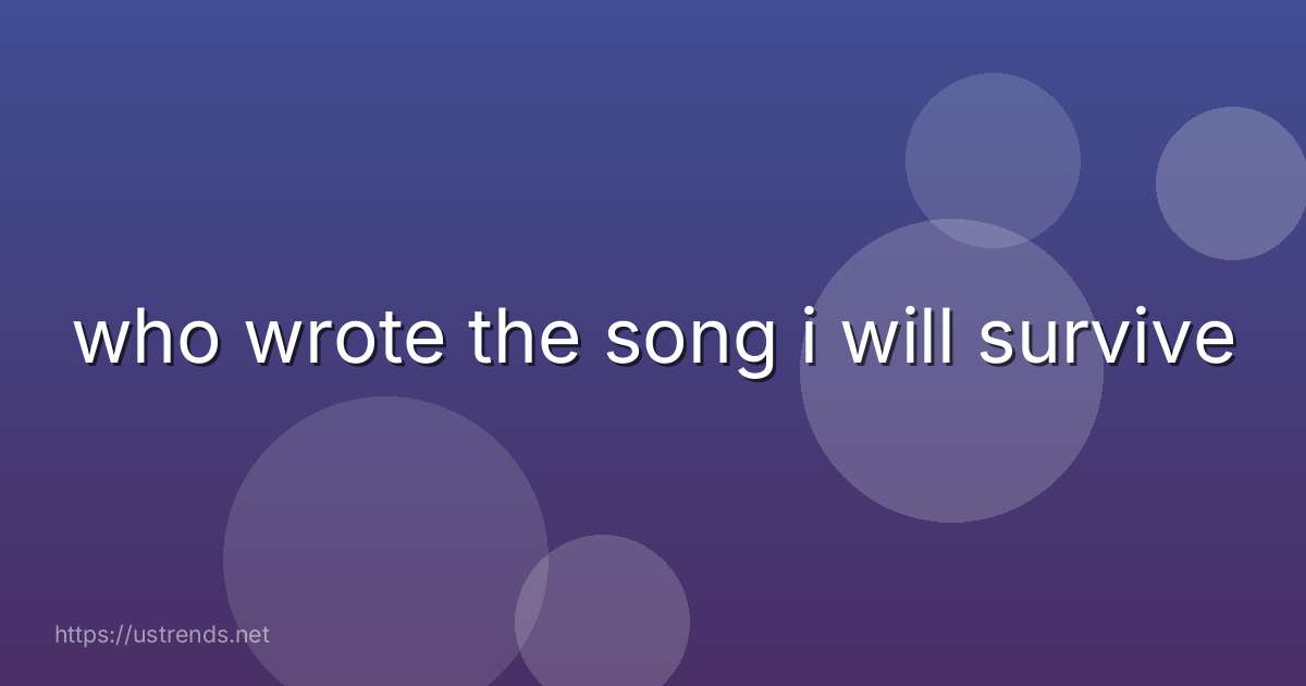 who wrote the song i will survive