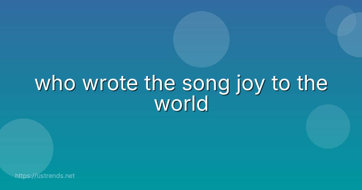 who wrote the song joy to the world