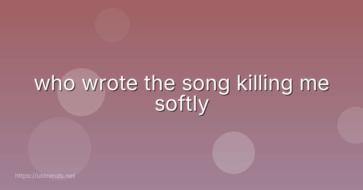 who wrote the song killing me softly