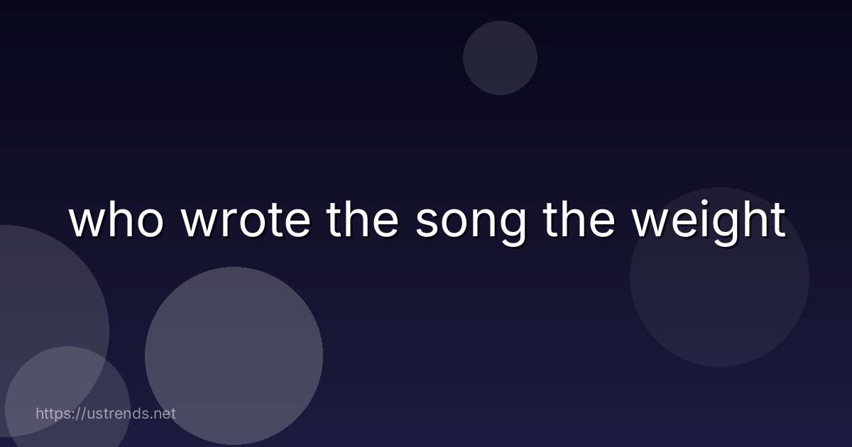 who wrote the song the weight