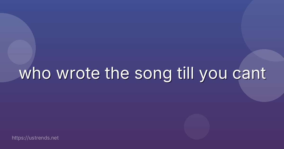 who wrote the song till you cant