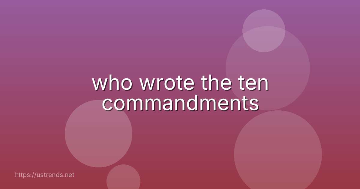 who wrote the ten commandments