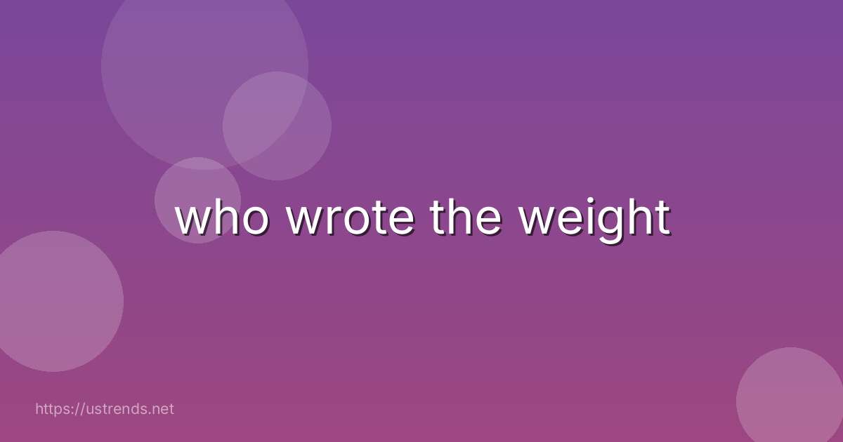 who wrote the weight
