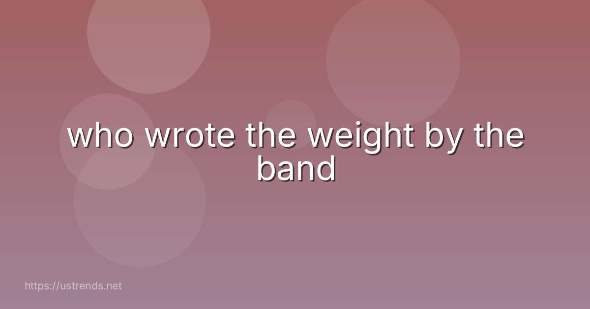 who wrote the weight by the band
