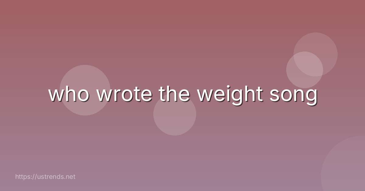 who wrote the weight song