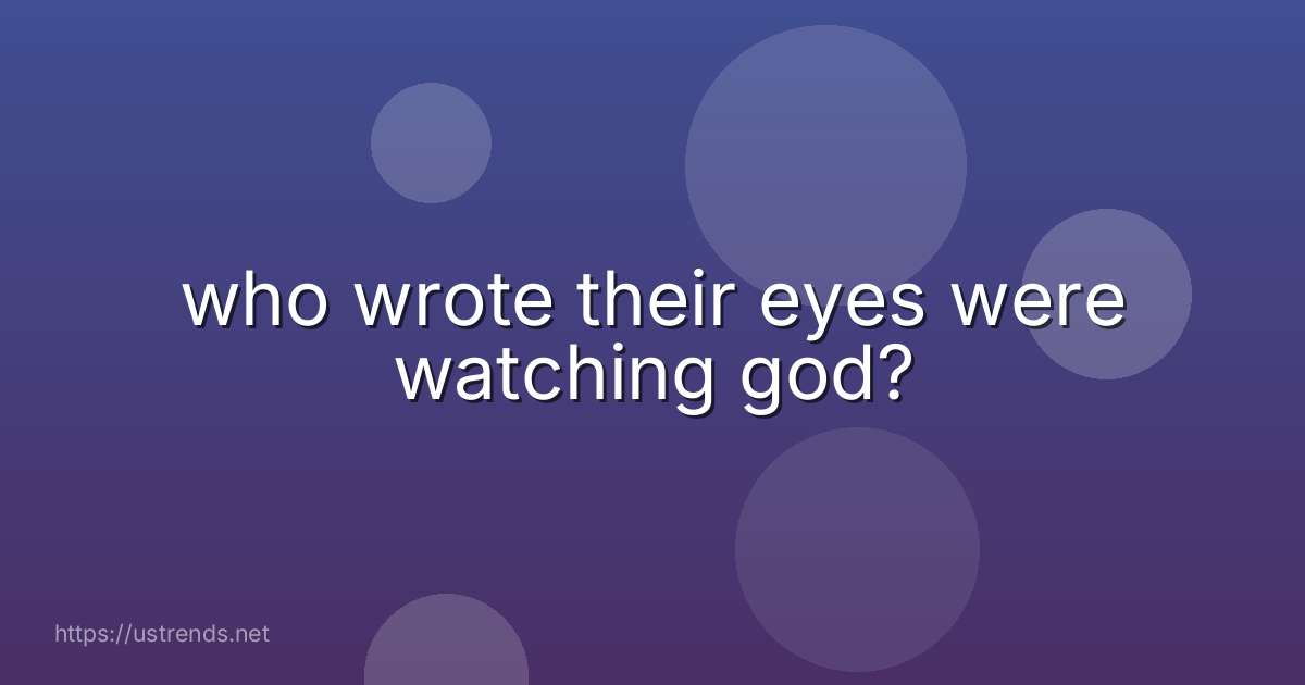 who wrote their eyes were watching god?