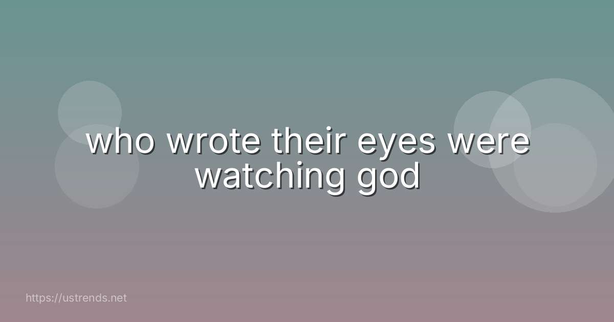 who wrote their eyes were watching god