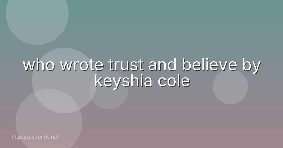 who wrote trust and believe by keyshia cole