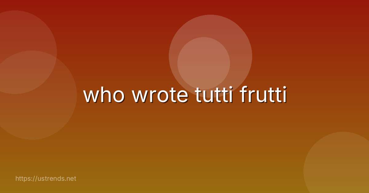 who wrote tutti frutti