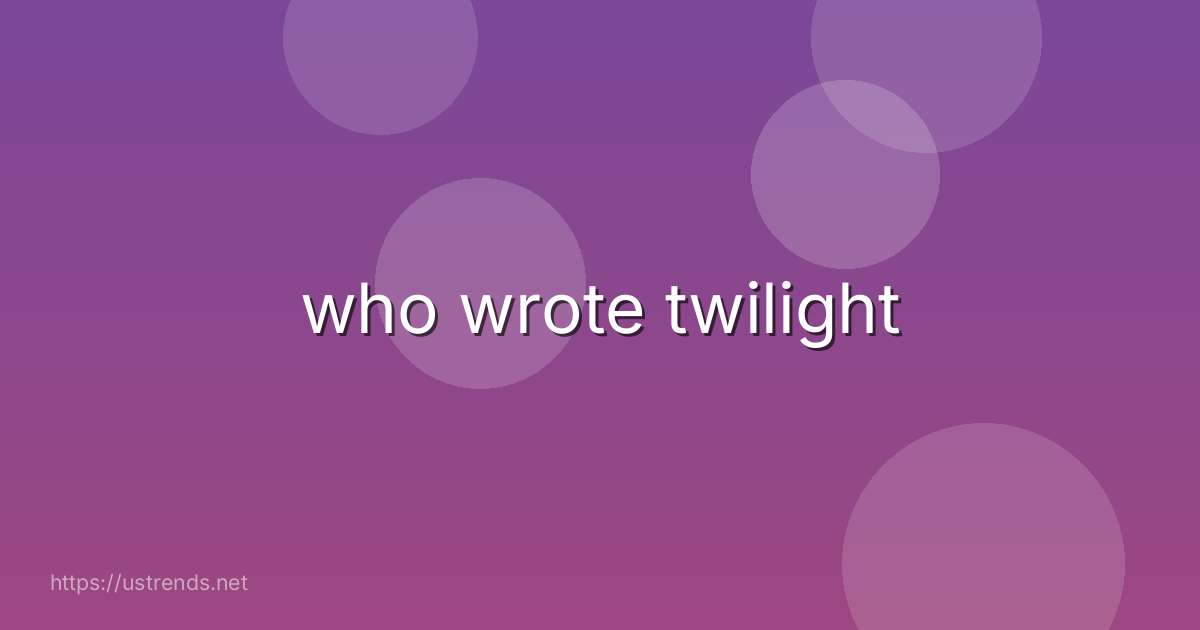 who wrote twilight