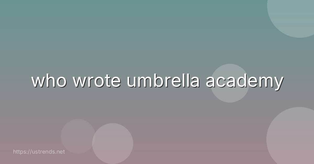 who wrote umbrella academy