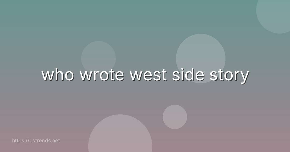 who wrote west side story