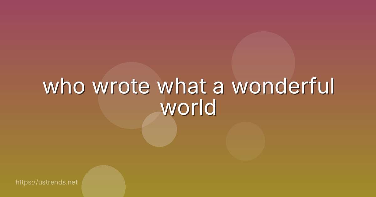 who wrote what a wonderful world