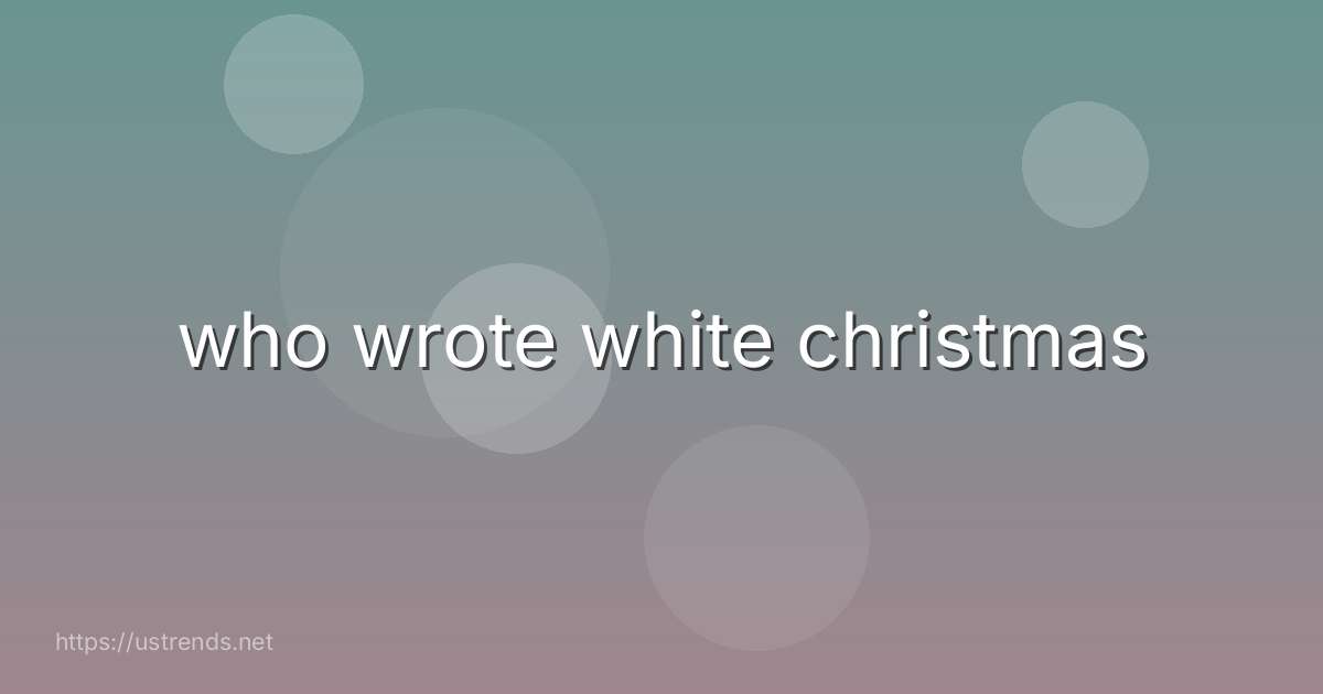 who wrote white christmas