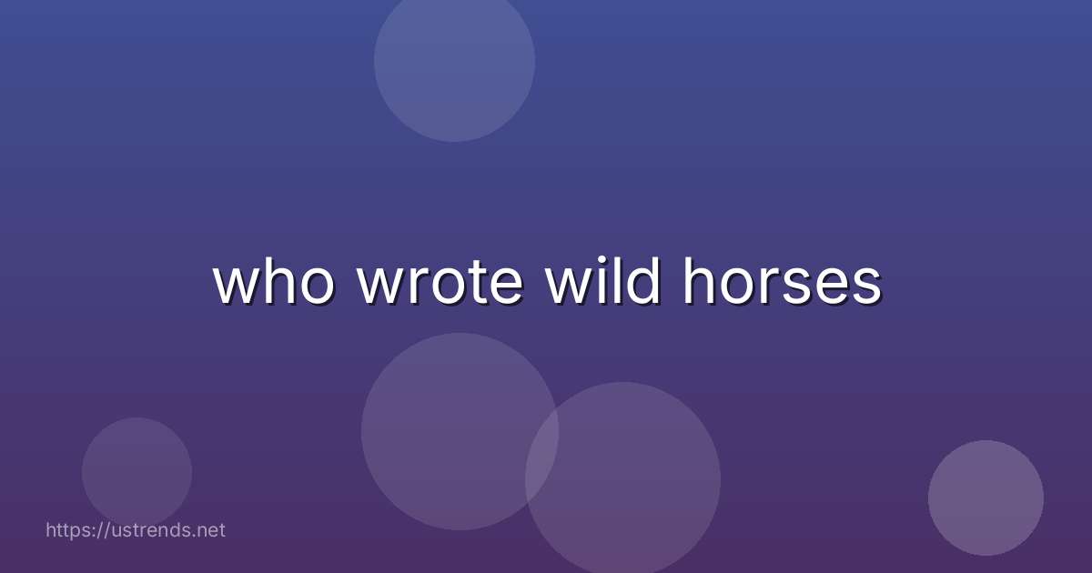 who wrote wild horses