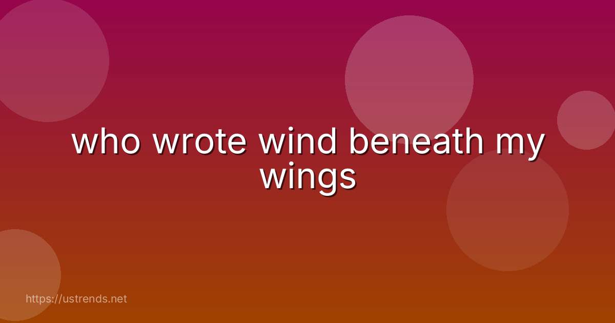 who wrote wind beneath my wings