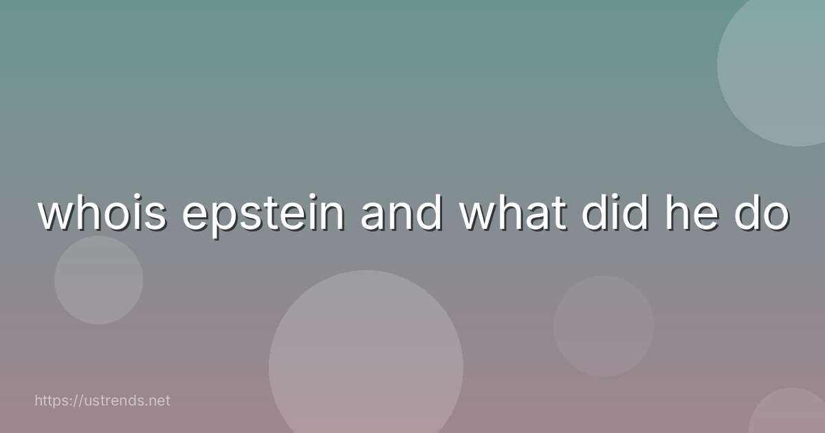 whois epstein and what did he do