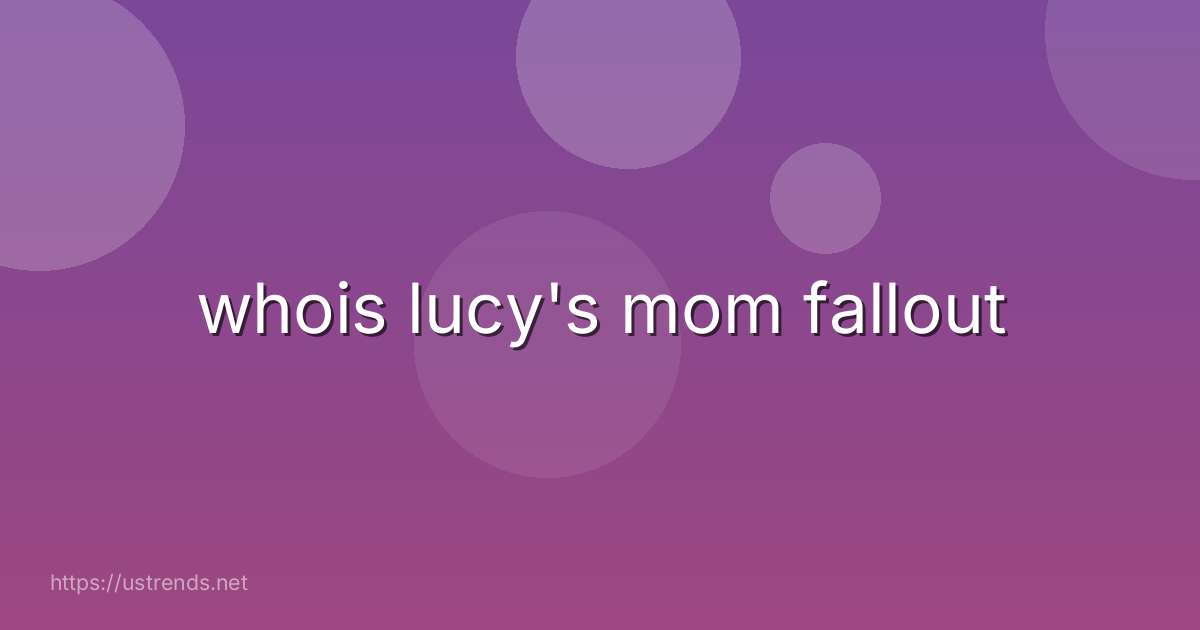 whois lucy's mom fallout