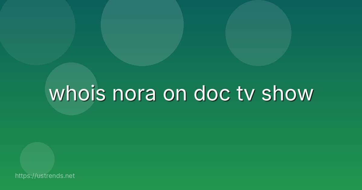 whois nora on doc tv show