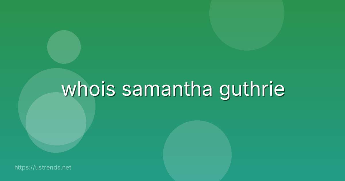 whois samantha guthrie