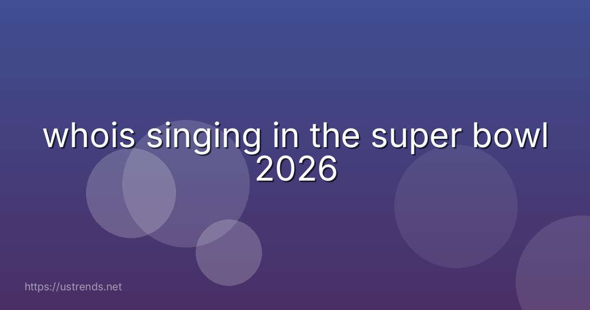 whois singing in the super bowl 2026