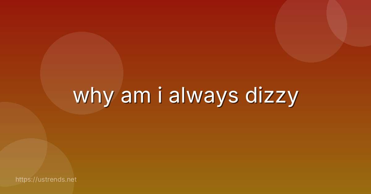 why am i always dizzy