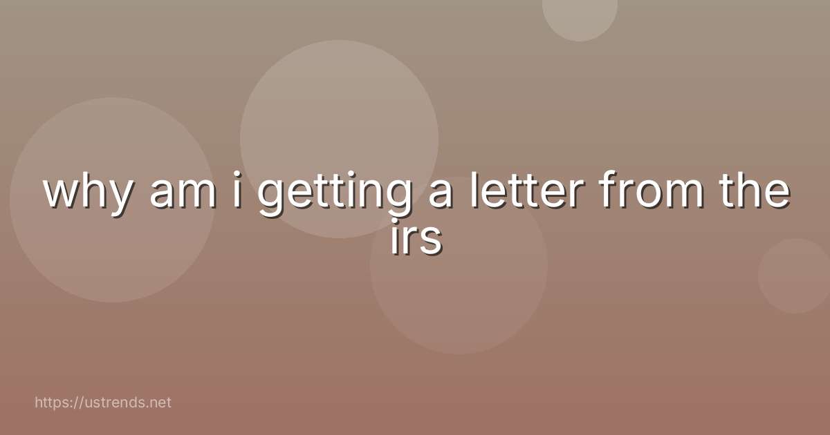 why am i getting a letter from the irs