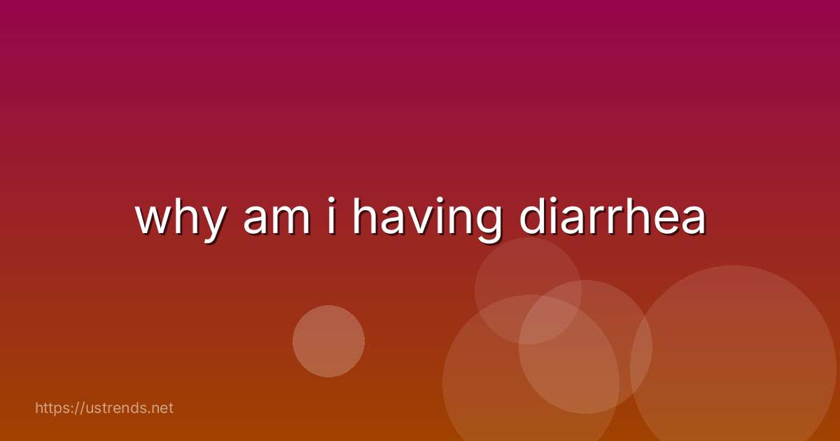 why am i having diarrhea