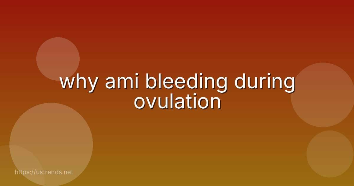 why ami bleeding during ovulation