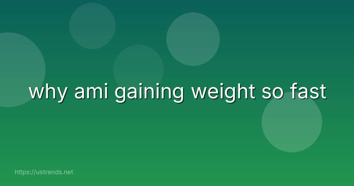 why ami gaining weight so fast