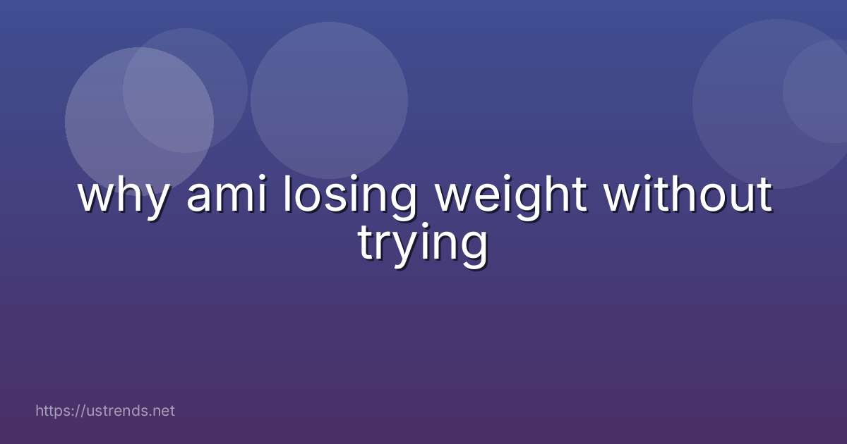 why ami losing weight without trying