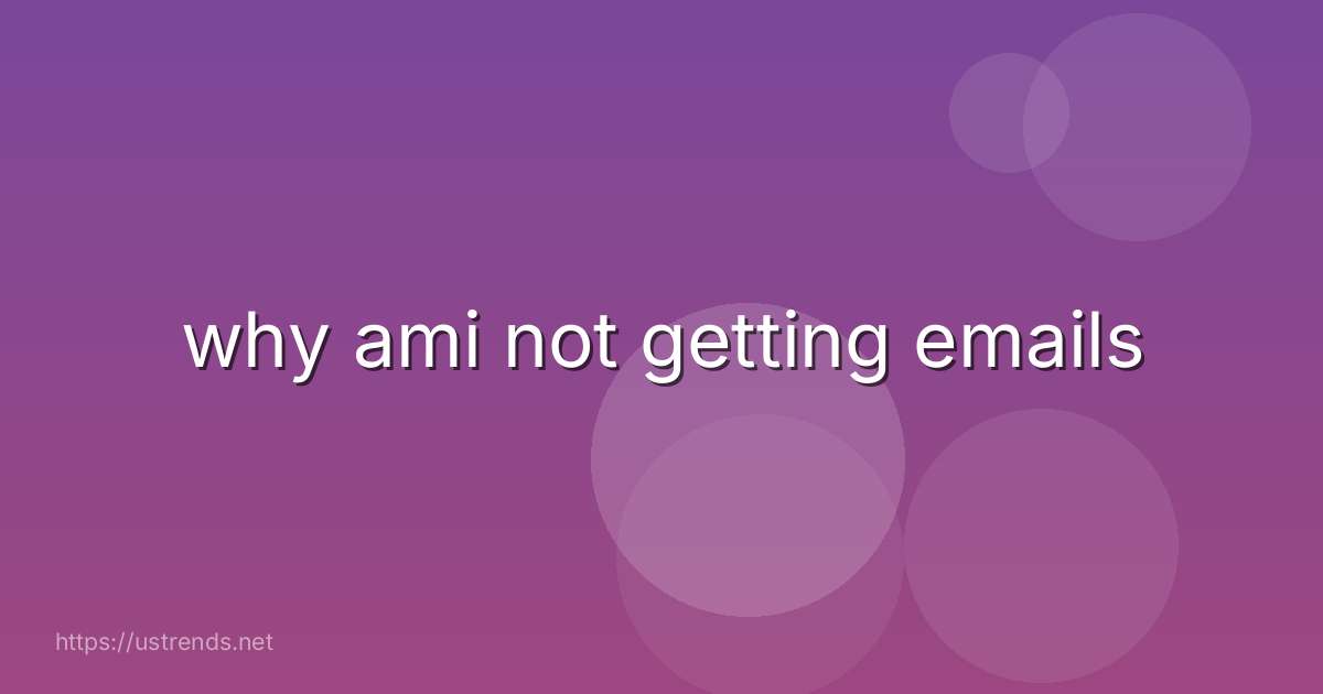 why ami not getting emails