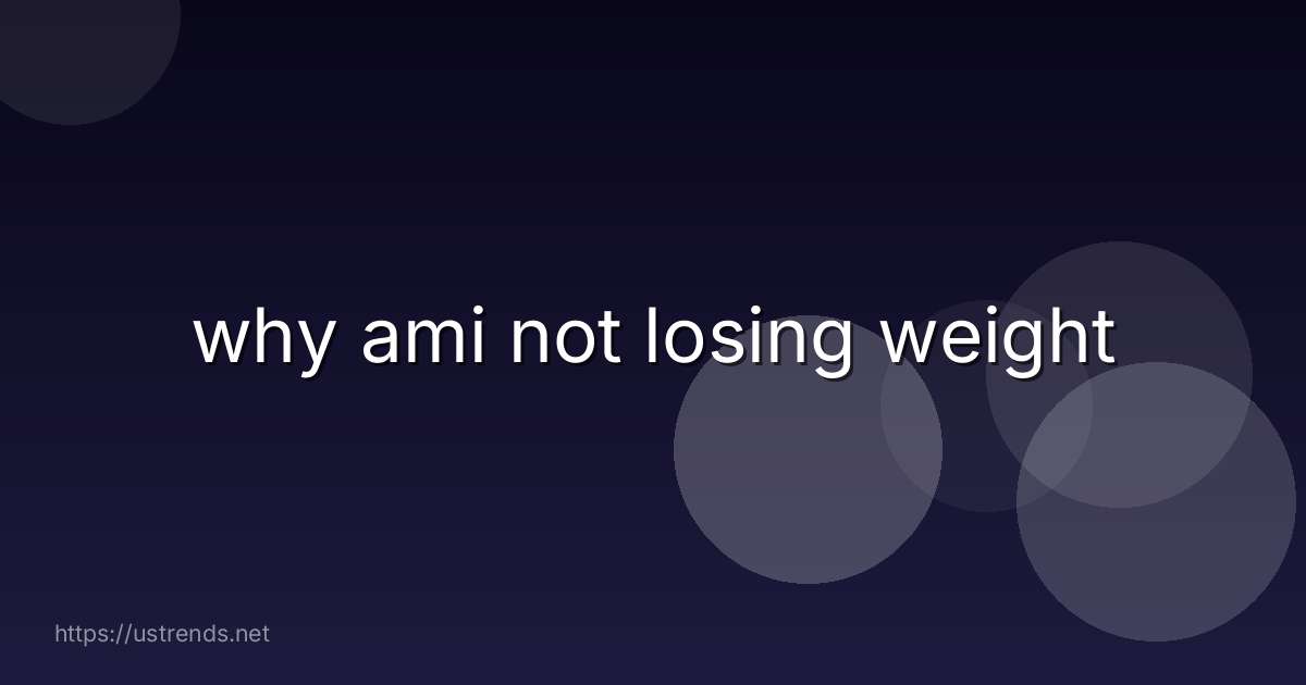 why ami not losing weight