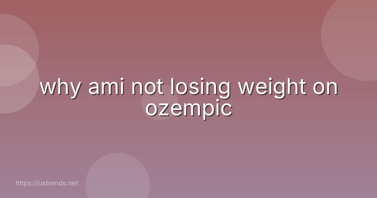 why ami not losing weight on ozempic