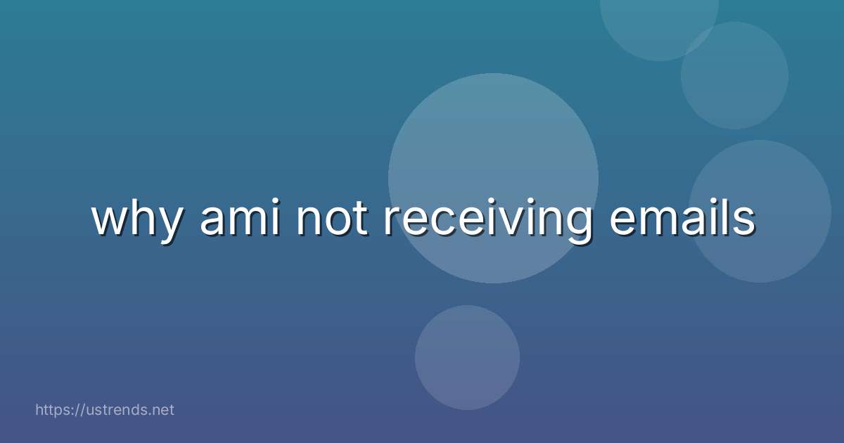 why ami not receiving emails