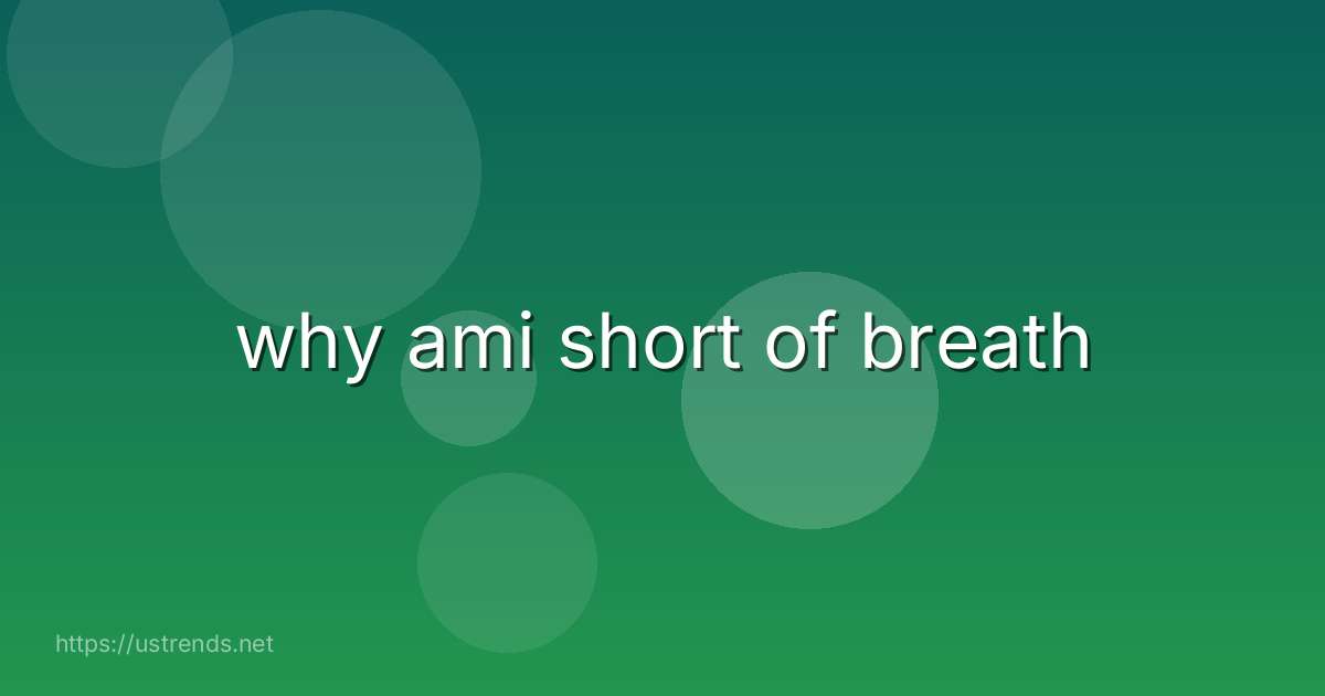 why ami short of breath