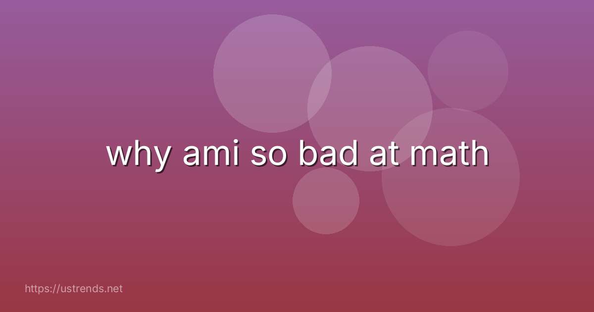 why ami so bad at math