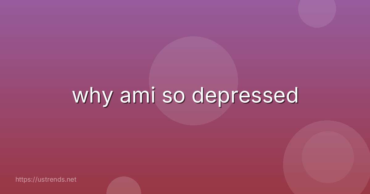 why ami so depressed