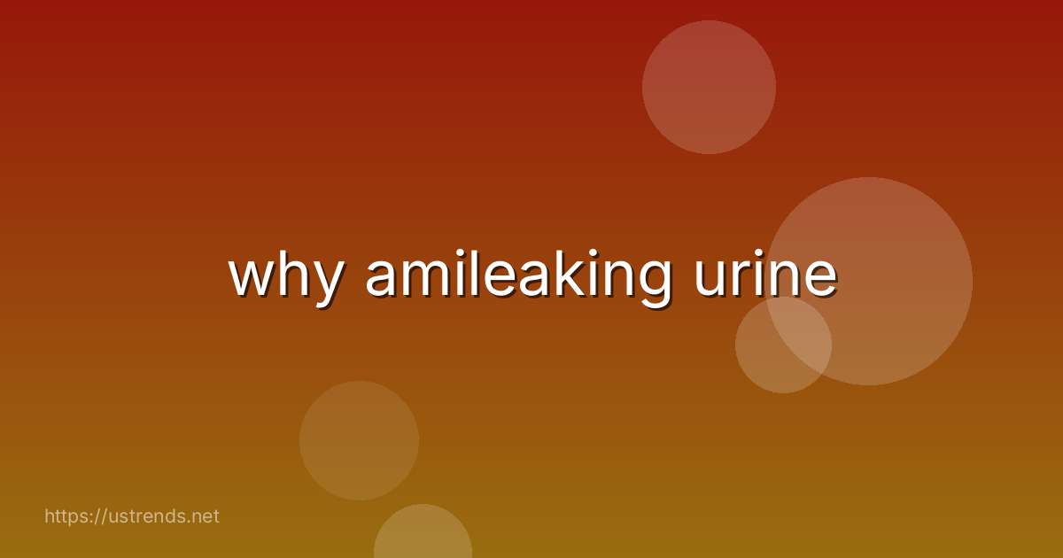 why amileaking urine